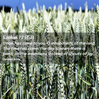 Picture 02 - Ezekiel 7:7 BSB - Doom has come to you, O inhabitants of the land. - Bible Verse Picture