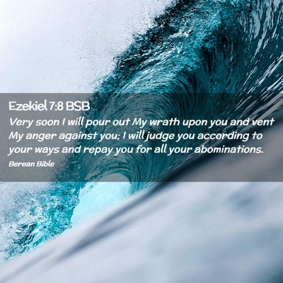 Picture 02 - Ezekiel 7:8 BSB - Very soon I will pour out My wrath upon you and - Bible Verse Picture