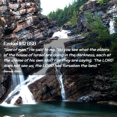 Picture 02 - Ezekiel 8:12 BSB - “Son of man,” He said to me, “do you see - Bible Verse Picture