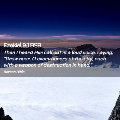 Picture 02 - Ezekiel 9:1 BSB - Then I heard Him call out in a loud voice, - Bible Verse Picture