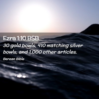 Picture 02 - Ezra 1:10 BSB - 30 gold bowls, 410 matching silver bowls, and - Bible Verse Picture