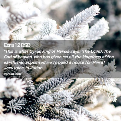 Picture 02 - Ezra 1:2 BSB - “This is what Cyrus king of Persia says: ‘The - Bible Verse Picture