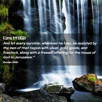 Picture 02 - Ezra 1:4 BSB - And let every survivor, wherever he lives, be - Bible Verse Picture