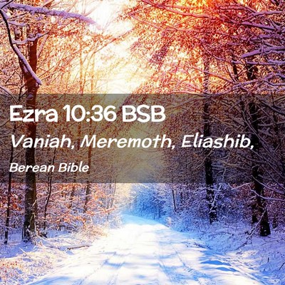 Picture 02 - Ezra 10:36 BSB - Vaniah, Meremoth, - Bible Verse Picture