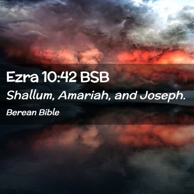Picture 02 - Ezra 10:42 BSB - Shallum, Amariah, and - Bible Verse Picture