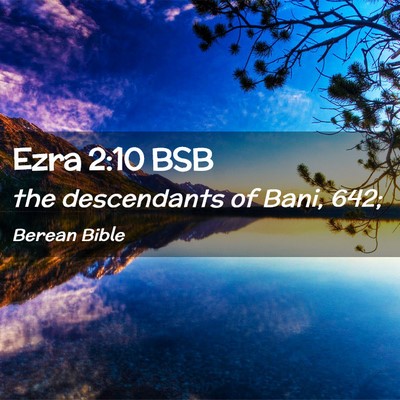 Picture 02 - Ezra 2:10 BSB - the descendants of Bani, - Bible Verse Picture
