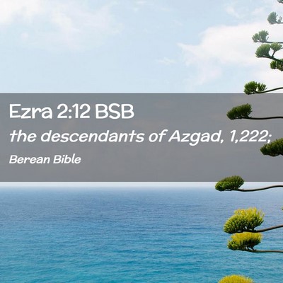 Picture 02 - Ezra 2:12 BSB - the descendants of Azgad, - Bible Verse Picture