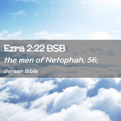 Picture 02 - Ezra 2:22 BSB - the men of Netophah, - Bible Verse Picture
