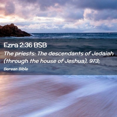 Picture 02 - Ezra 2:36 BSB - The priests: The descendants of Jedaiah (through - Bible Verse Picture