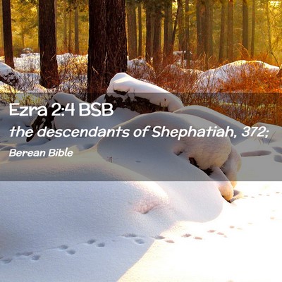 Picture 02 - Ezra 2:4 BSB - the descendants of Shephatiah, - Bible Verse Picture