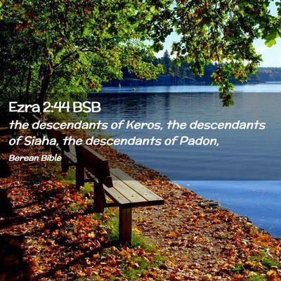 Picture 02 - Ezra 2:44 BSB - the descendants of Keros, the descendants of - Bible Verse Picture