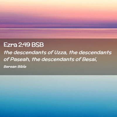Picture 02 - Ezra 2:49 BSB - the descendants of Uzza, the descendants of - Bible Verse Picture