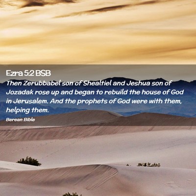 Picture 02 - Ezra 5:2 BSB - Then Zerubbabel son of Shealtiel and Jeshua son - Bible Verse Picture