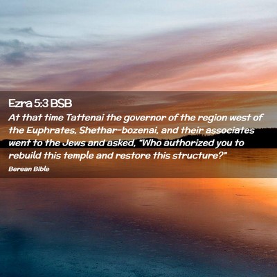 Picture 02 - Ezra 5:3 BSB - At that time Tattenai the governor of the region - Bible Verse Picture