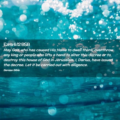 Picture 02 - Ezra 6:12 BSB - May God, who has caused His Name to dwell there, - Bible Verse Picture