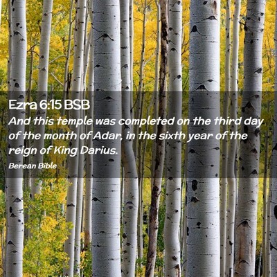 Picture 02 - Ezra 6:15 BSB - And this temple was completed on the third day of - Bible Verse Picture