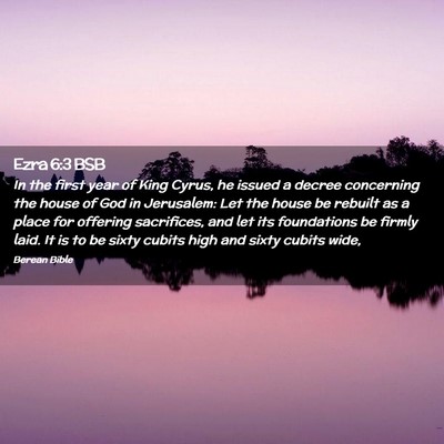 Picture 02 - Ezra 6:3 BSB - In the first year of King Cyrus, he issued a - Bible Verse Picture