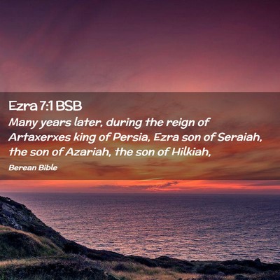 Picture 02 - Ezra 7:1 BSB - Many years later, during the reign of Artaxerxes - Bible Verse Picture