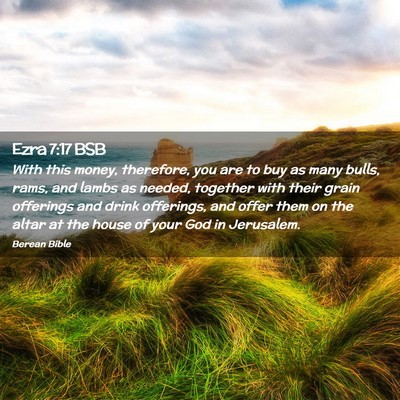 Picture 02 - Ezra 7:17 BSB - With this money, therefore, you are to buy as - Bible Verse Picture