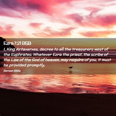 Picture 02 - Ezra 7:21 BSB - I, King Artaxerxes, decree to all the treasurers - Bible Verse Picture