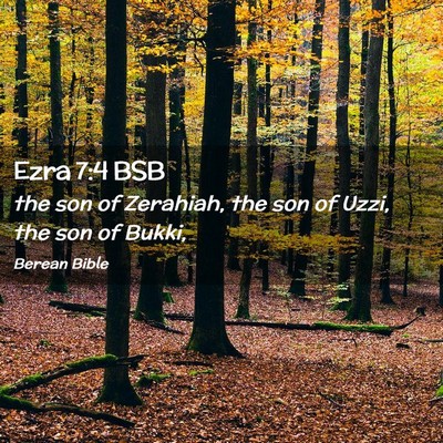 Picture 02 - Ezra 7:4 BSB - the son of Zerahiah, the son of Uzzi, the son of - Bible Verse Picture