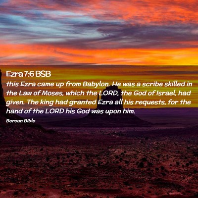 Picture 02 - Ezra 7:6 BSB - this Ezra came up from Babylon. He was a scribe - Bible Verse Picture