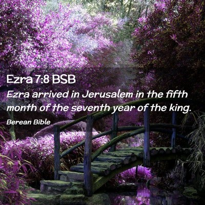 Picture 02 - Ezra 7:8 BSB - Ezra arrived in Jerusalem in the fifth month of - Bible Verse Picture