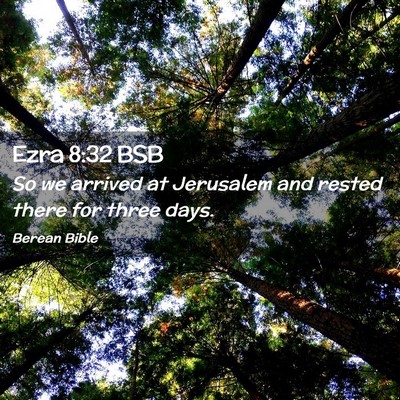 Picture 02 - Ezra 8:32 BSB - So we arrived at Jerusalem and rested there for - Bible Verse Picture