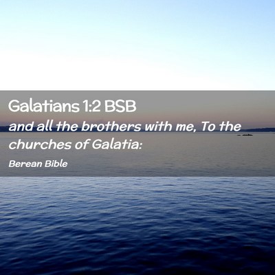 Picture 02 - Galatians 1:2 BSB - and all the brothers with me, To the churches of - Bible Verse Picture