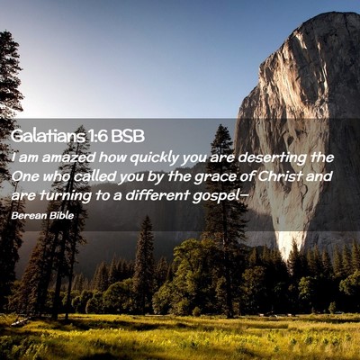 Picture 02 - Galatians 1:6 BSB - I am amazed how quickly you are deserting the One - Bible Verse Picture