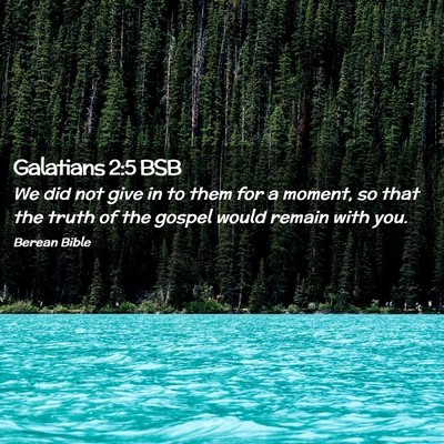 Picture 02 - Galatians 2:5 BSB - We did not give in to them for a moment, so that - Bible Verse Picture