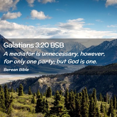 Picture 02 - Galatians 3:20 BSB - A mediator is unnecessary, however, for only one - Bible Verse Picture
