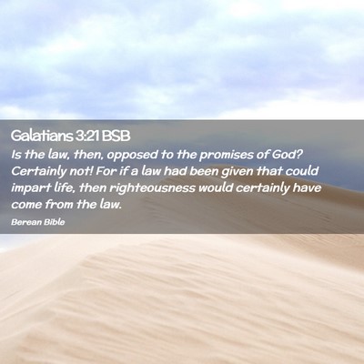 Picture 02 - Galatians 3:21 BSB - Is the law, then, opposed to the promises of God? - Bible Verse Picture
