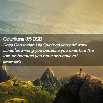 Picture 02 - Galatians 3:5 BSB - Does God lavish His Spirit on you and work - Bible Verse Picture