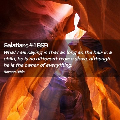 Picture 02 - Galatians 4:1 BSB - What I am saying is that as long as the heir is a - Bible Verse Picture