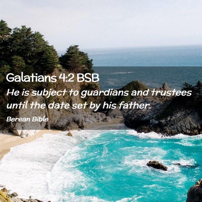Picture 02 - Galatians 4:2 BSB - He is subject to guardians and trustees until the - Bible Verse Picture