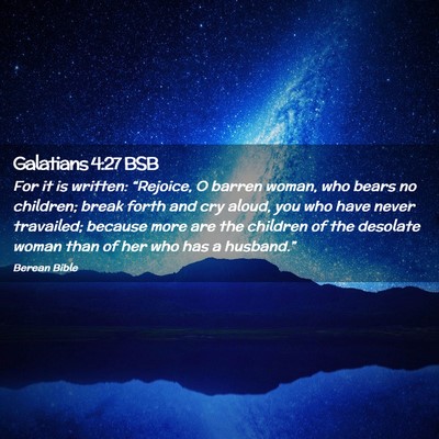 Picture 02 - Galatians 4:27 BSB - For it is written: “Rejoice, O barren woman, - Bible Verse Picture