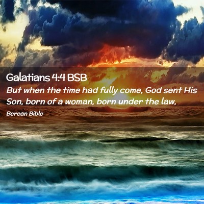 Picture 02 - Galatians 4:4 BSB - But when the time had fully come, God sent His - Bible Verse Picture