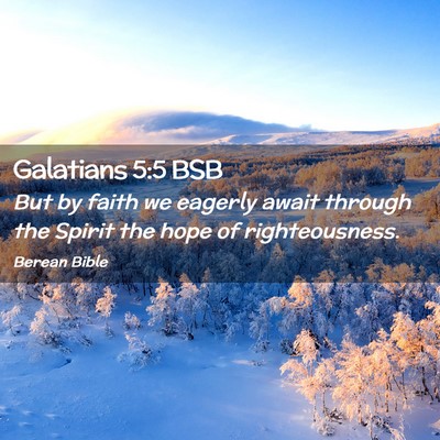 Picture 02 - Galatians 5:5 BSB - But by faith we eagerly await through the Spirit - Bible Verse Picture