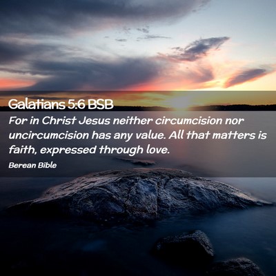 Picture 02 - Galatians 5:6 BSB - For in Christ Jesus neither circumcision nor - Bible Verse Picture