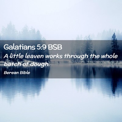 Picture 02 - Galatians 5:9 BSB - A little leaven works through the whole batch of - Bible Verse Picture
