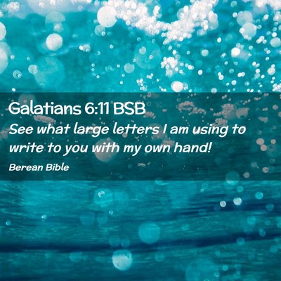Picture 02 - Galatians 6:11 BSB - See what large letters I am using to write to you - Bible Verse Picture