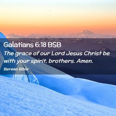 Picture 02 - Galatians 6:18 BSB - The grace of our Lord Jesus Christ be with your - Bible Verse Picture