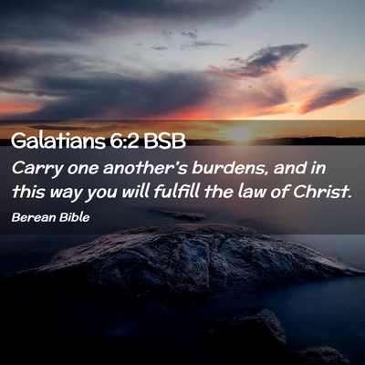 Picture 02 - Galatians 6:2 BSB - Carry one another’s burdens, and in this way - Bible Verse Picture