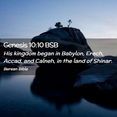 Picture 02 - Genesis 10:10 BSB - His kingdom began in Babylon, Erech, Accad, and - Bible Verse Picture