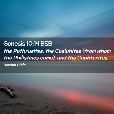 Picture 02 - Genesis 10:14 BSB - the Pathrusites, the Casluhites (from whom the - Bible Verse Picture