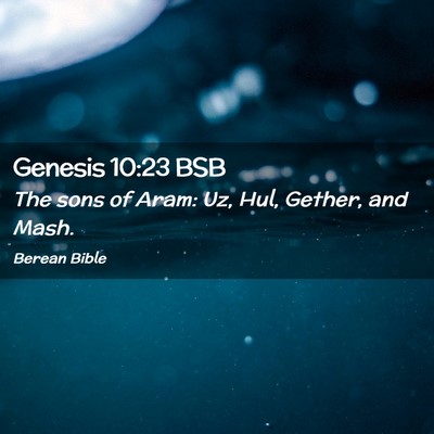 Picture 02 - Genesis 10:23 BSB - The sons of Aram: Uz, Hul, Gether, and - Bible Verse Picture