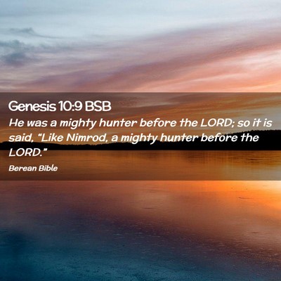 Picture 02 - Genesis 10:9 BSB - He was a mighty hunter before the LORD; so it is - Bible Verse Picture