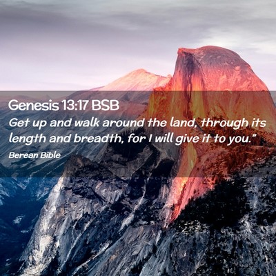 Picture 02 - Genesis 13:17 BSB - Get up and walk around the land, through its - Bible Verse Picture