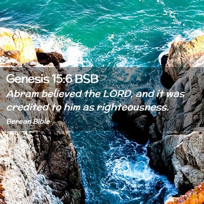 Picture 02 - Genesis 15:6 BSB - Abram believed the LORD, and it was credited to - Bible Verse Picture